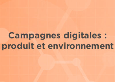 Campagnes digitales – Produit et environnement