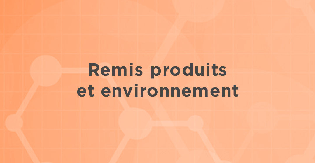 Remis produits et environnement